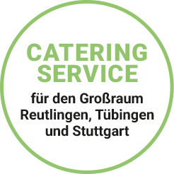 Catering Service für den Großraum Reutlingen, Tübingen und Stuttgart – Alles frisch! Catering
